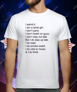 I Admit It I Am A Lame Girl I Don’t Party I Don’t Twerk On Guys T-Shirt