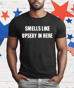 Smells Like Upsexy In Here T-Shirt