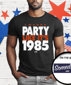 I Wanna Party Like It’s 1985 T-Shirt