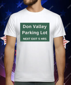 Don Valley Parking Lot Next Exit 5 Hrs T-Shirt