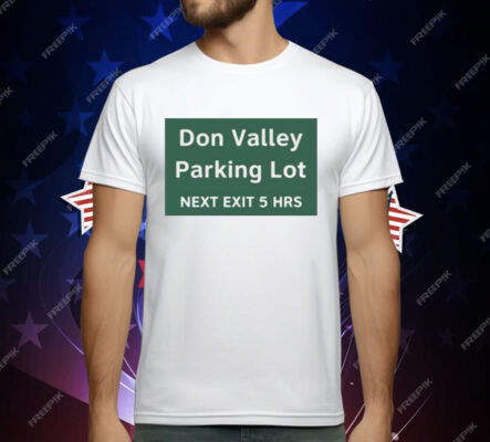 Don Valley Parking Lot Next Exit 5 Hrs T-Shirt