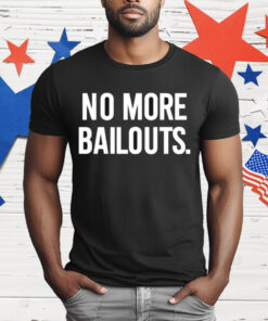 Ian Carroll No More Bailouts T-Shirt