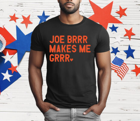 Joe Burrow Joe Brrr Makes Me Grrr T-Shirt