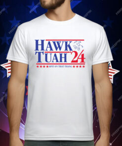 Hawk Tuah For President ’24 T-Shirt