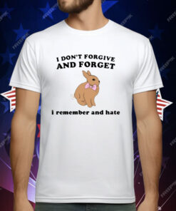 I Don’t Forgive And Forget I Remember And Hate Rabbit T-Shirt