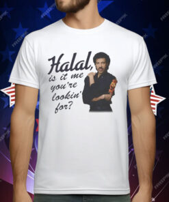 Halal Is It Me You’re Lookin’ For T-Shirt