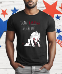 Don’t Fucking Touch Me I Bite T-Shirt