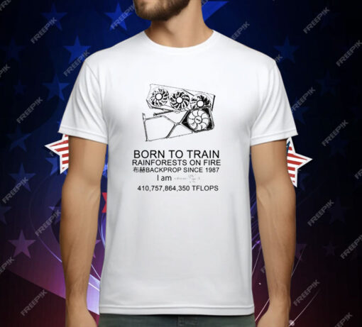 Born To Train Rainforests On Fire Backprop Since 1987 T-Shirt