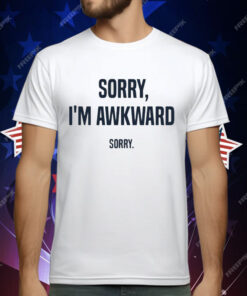 Willie Handler Sorry I’m Awkward Sorry T-Shirt