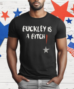 Abdul Razak Alhassan Buckley Is A Bitch T-Shirt