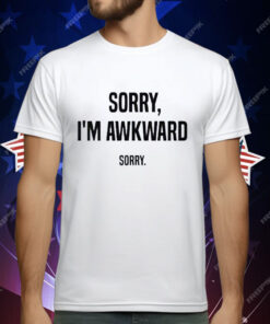 Willie Handler Sorry I’m Awkward Sorry T-Shirt