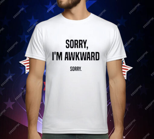 Willie Handler Sorry I’m Awkward Sorry T-Shirt