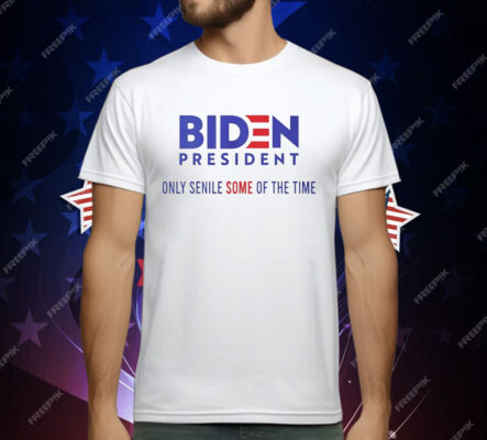 Biden president only senile some of the time T-Shirt