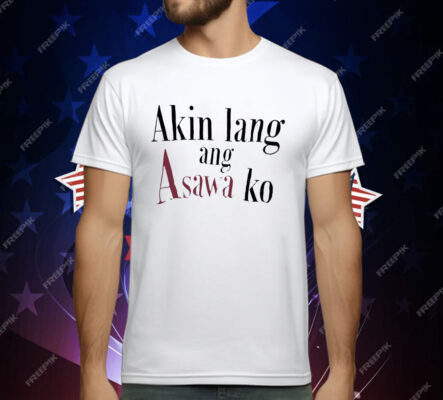 Akin lang ang asawa ko T-Shirt