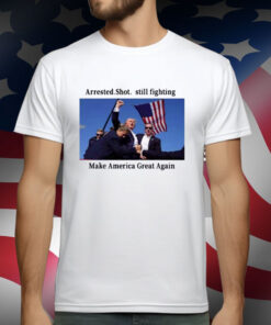 Trump Arrest Shot Still Fight Make America Great Again T-Shirt