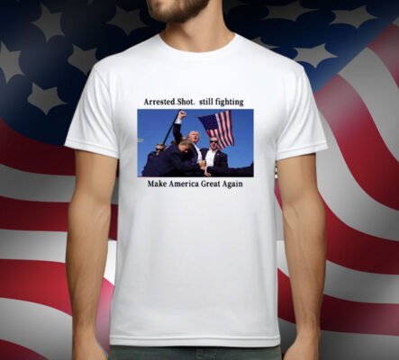 Trump Arrest Shot Still Fight Make America Great Again T-Shirt