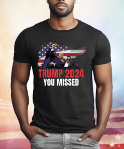 Donald Trump 2024 You Missed Assassination Bloody Ear Shirt