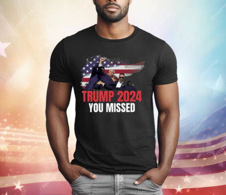 Donald Trump 2024 You Missed Assassination Bloody Ear Shirt