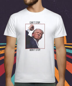 Can’t Stop Won’t Stop Trump T-Shirt