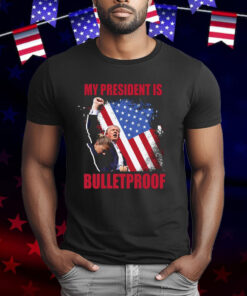 My President Is Bulletproof Trump T-Shirt