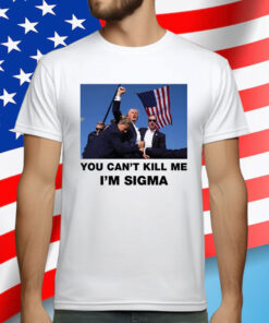 Trump Shooting You Can’t Kill Me I’m Sigma T-Shirt