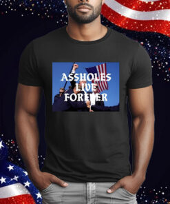 Donald Trump Assholes Live Forever T-Shirt