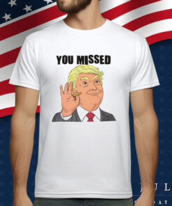 You Missed T-Shirt