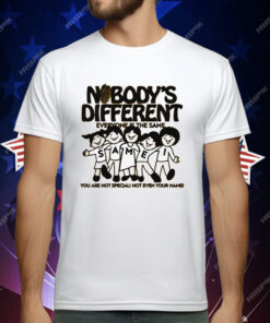 Nobody’s Different Everyone Is The Same by Renaissance Man T-Shirt