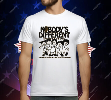 Nobody's Different Everyone Is The Same by Renaissance Man T-Shirt