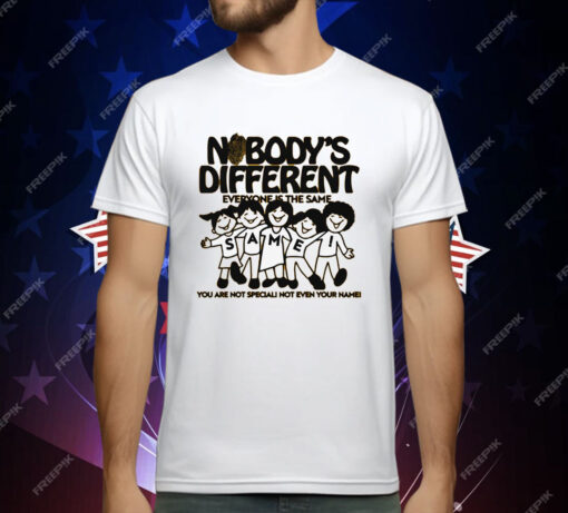 Nobody’s Different Everyone Is The Same by Renaissance Man T-Shirt