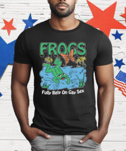 Frogs Fully Rely On Gay Sex T-Shirt