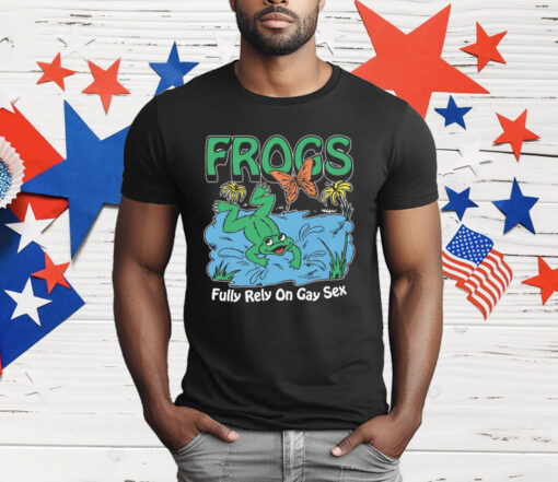 Frogs Fully Rely On Gay Sex T-Shirt