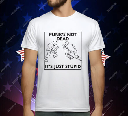 Punk's Not Dead It's Just Stupid T-Shirt