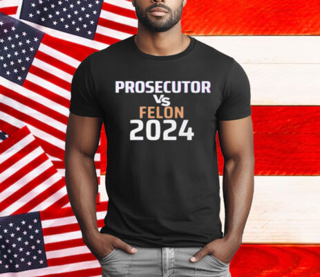 Kamala Harris Prosecutor Vs Felon 2024 T-Shirt