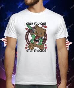 Only You Can Stop Fascism T-Shirt