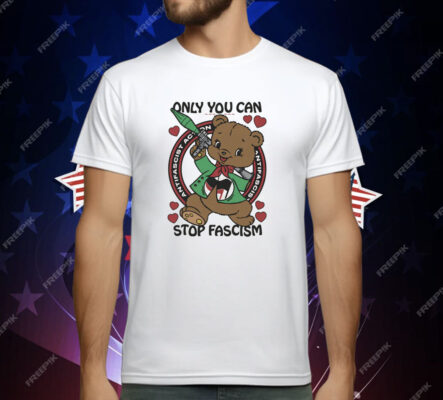 Only You Can Stop Fascism T-Shirt