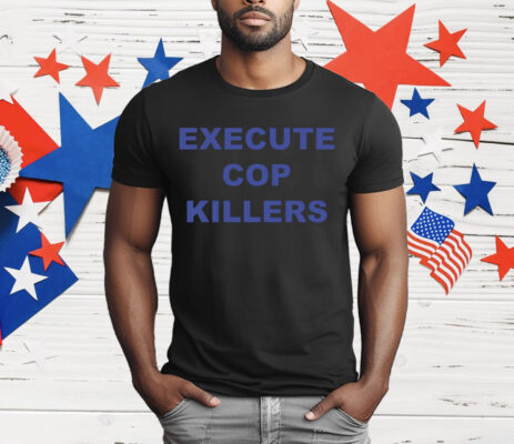 Execute Cop Killers T-Shirt