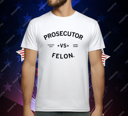 Election 2024 Prosecutor vs Felon T-Shirt