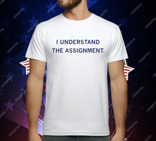 I Understand The Assignment T-Shirt