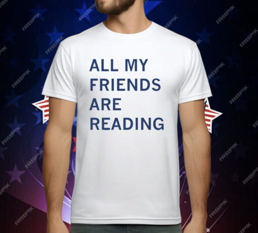 All My Friends Are Reading Smut T-Shirt