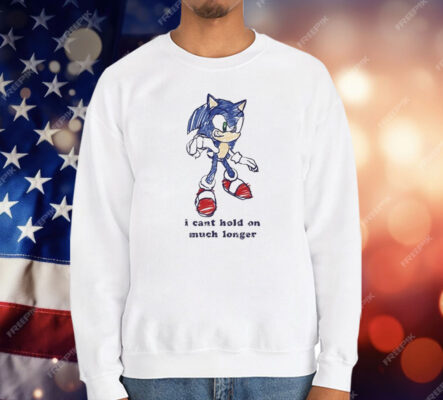 Sonic I Can’t Hold On Much Longer Shirt