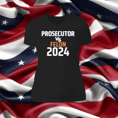 Kamala Harris Prosecutor Vs Felon 2024 Hoodie Shirt