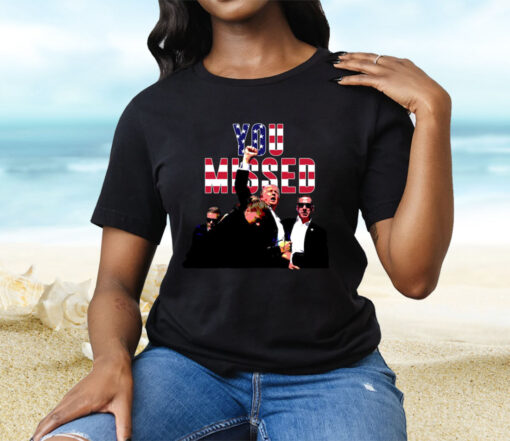 Donald Trump You Missed Tee Shirt