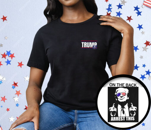 Trump 47 Arrest This Tee Shirt