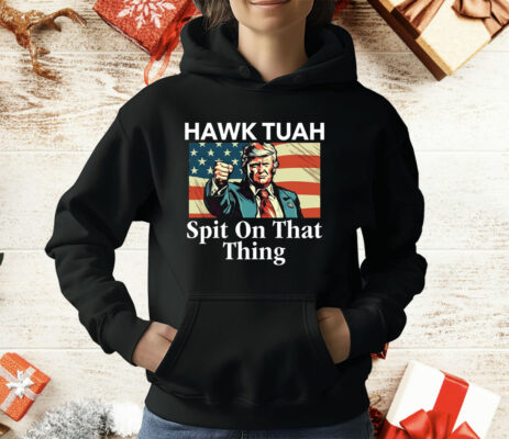 Trump Hawk Tuah Spit On That Thing T-Shirt