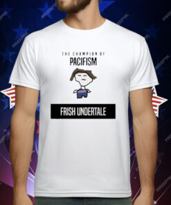 The Champion Of Pacifism Frish Undertale T-Shirt