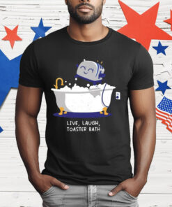 Mandatoryfunday Live Laugh Toaster Bath T-Shirt