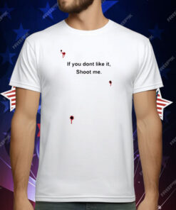 Bloody If You Don’t Like It Shoot Me T-Shirt