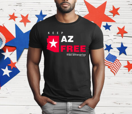 Tara Maldonado Oster Keep Az Free Arizona Free Enterprise Club T-Shirt