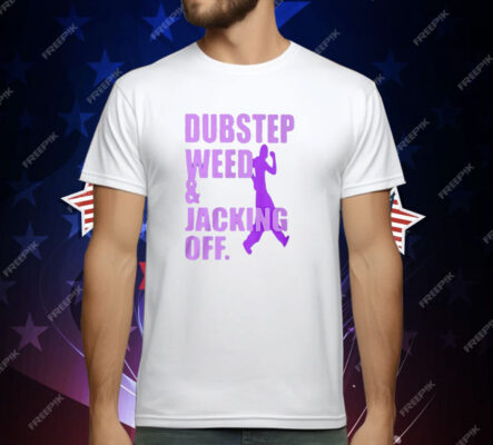 Dubstep Weed Jacking Off Shirt